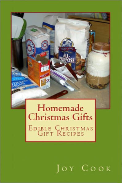 Homemade Christmas Gifts; Edible Christmas Gift Recipes