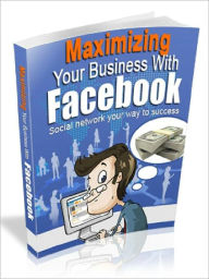 Title: Maximizing Your Business with Facebook – Social Network Your Way to Success (Recommended), Author: Joye Bridal