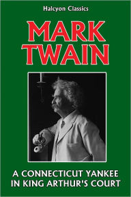 Title: A Connecticut Yankee in King Arthur's Court by Mark Twain, Author: Mark Twain