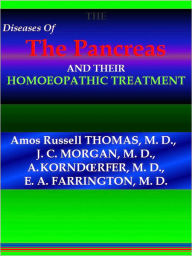 Title: THE DISEASES OF THE PANCREAS AND THEIR HOMOEOPATHIC TREATMENT, Author: AMOS RUSSELL THOMAS