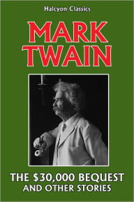 Title: The $30,000 Bequest and Other Stories by Mark Twain, Author: Mark Twain