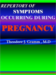 Title: REPERTORY OF SYMPTOMS OCCURRING DURING PREGNANCY, Author: THEODORE J. GRAMM