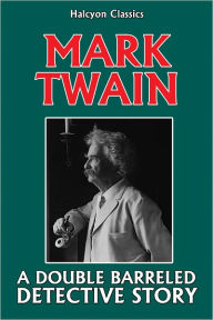 Title: A Double Barreled Detective Story by Mark Twain, Author: Mark Twain