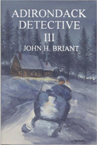 Title: Adirondack Detective III, Author: John H. Briant