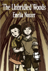 Title: The Unbridled Woods, Author: Emelia Nosser