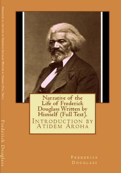 Narrative of the Life of Frederick Douglas (Written by Himself). Introduction by Atidem Aroha.