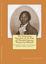 Title: The Interesting Narrative of the life of Olaudah Equiano (Written by Himself). Introduction by Atidem Aroha., Author: Olaudah Equiano