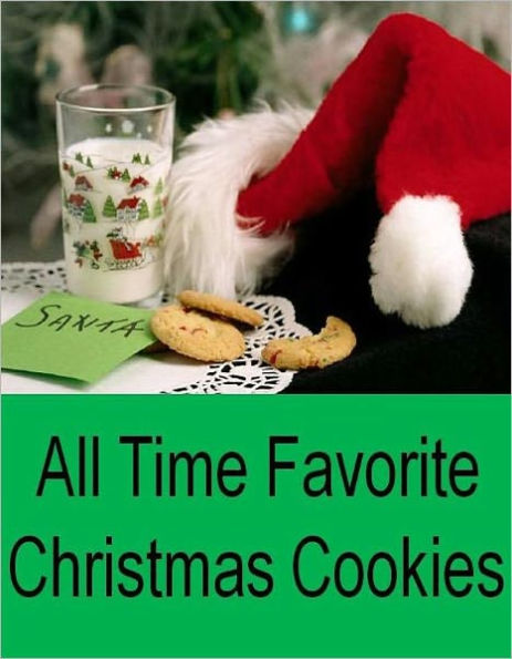 Your Kitchen Guide eBook - All Time Favorite Christmas Cookies - Leave Santa A Sweet Treat This Year With Delicious Homemade Cookies!