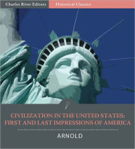 Title: Civilization in the United States: First and Last Impressions of America, Author: Matthew Arnold