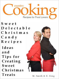 Title: CHRISTMAS CANDY RECIPES & SWEET TREATS - Sweet Delectable Christmas Candy Recipes, Author: M. Smith