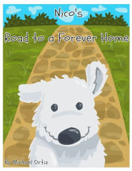 Title: Nico's Road to a Forever Home, Author: Michael Ortiz