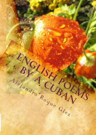 Title: English Poems by A Cuban., Author: Alejandro Roque Glez