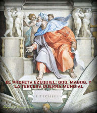 Title: El profeta Ezequiel: Gog, Magog, y la Tercera Guerra Mundial., Author: Alejandro Roque Glez