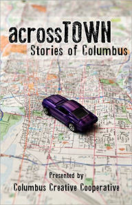 Title: Across Town: Stories of Columbus, Author: Brad Pauquette