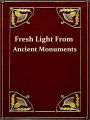 Fresh Light from the Ancient Monuments, A Sketch of the Most Striking Confirmations of the Bible, Second Edition [Illustrated]