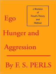 Title: Ego, Hunger and Aggression: A Revision of Freud's Theory and Method, Author: Frederick (Fritz) Perls