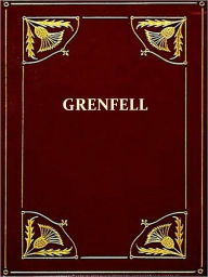 Title: Grenfell: Knight-Errant of the North [Illustrated], Author: Fullerton Waldo