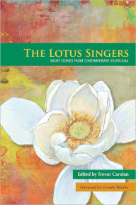 Title: The Lotus Singers: Short Stories from Contemporary South Asia, Author: Trevor Carolan