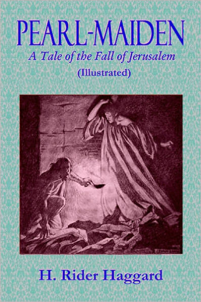 PEARL-MAIDEN - A Tale of the Fall of Jerusalem (Illustrated)