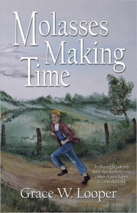 Title: Molasses Making Time, Author: Grace W. Looper