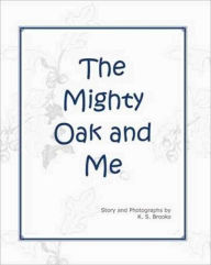 Title: The Mighty Oak and Me, Author: K. S. Brooks