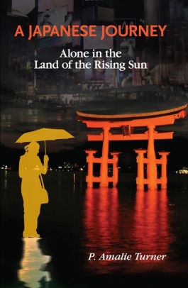 A Japanese Journey Alone In The Land Of The Rising Sun By P Amalie Turner Joseph Fichter Nook Book Ebook Barnes Noble