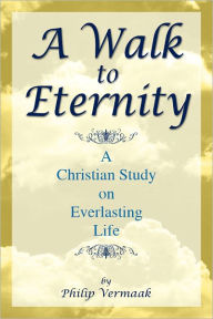 Title: A Walk to Eternity, Author: Philip Vermaak