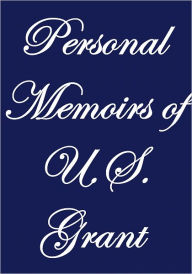 Title: PERSONAL MEMOIRS OF U. S. GRANT, complete, Author: U.S. Grant