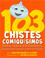 Title: 103 Chistes Comiquísimos Para Niños En Español - Chistes para Contar y Nunca Olvidar, Author: Carolina Barreat de Kenny