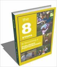 Title: THE 8 STEPS TO BECOMING A PUBLISHED PHOTOGRAPHER, Author: Rohn Engh