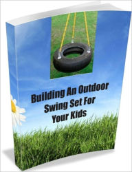 Title: Building An Outdoor Swing Set For Your Kids, Author: Linda Ricker