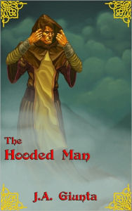 Title: The Hooded Man, Author: J.A. Giunta