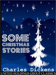 Title: Some Christmas Stories, Author: Charles Dickens