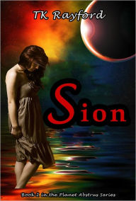 Title: Sion (Planet Abstrus Series #2, Author: TK Rayford