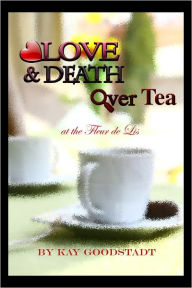Title: Love & Death Over Tea, Author: Kay Goodstadt