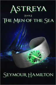 Title: Astreya, Book II: The Men of the Sea, Author: Seymour Hamilton