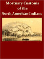 A Further Contribution to the Study of the Mortuary Customs of the North American Indians [Illustrated]