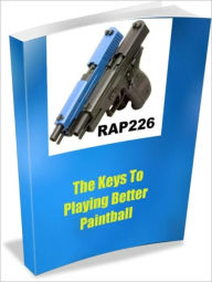 Title: The Keys To Playing Better Paintball, Author: Linda Ricker