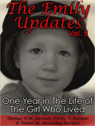 Title: The Emily Updates (Vol. 5): One Year in the Life of the Girl Who Lived, Author: Thomas P.M. Barnett