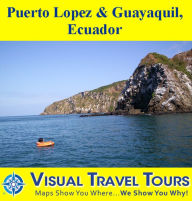 Title: PUERTO LOPEZ AND GUAYAQUIL, ECUADOR - - A Self-guided Pictorial Walking/Driving/Boating Eco-Tour, Author: Chris Amisano