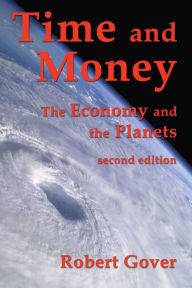 Title: Time and Money: The Economy and the Planets (second edition), Author: Robert Gover