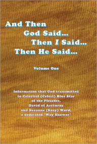 Title: And Then God Said... Then I Said... Then He Said... Volume One, Author: Celestial Blue Star