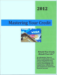 Title: Mastering Your Credit - 2012, Author: Justin Clarke