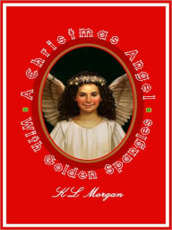 Title: A Christmas Angel with Golden Spangles, Author: K.L. Morgan