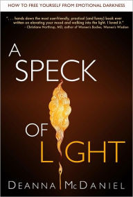 Title: A Speck of Light: How to Free Yourself From Emotional Darkness, Author: Deanna McDaniel