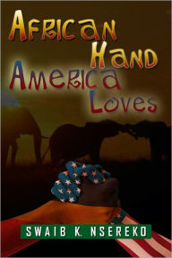 Title: African Hand America Loves, Author: Swaib K. Nsereko