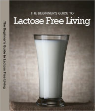 Title: The Complete Guide To Lactose Intolerance and Cookbook for Milk Allergies The Professional Edition, Author: Suzzane Liberman