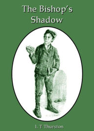 Title: The Bishop's Shadow, Author: I. T. (Ida Treadwell) Thurston