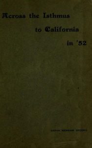 Title: Across the Isthmus to California in ‘52, Author: Sarah Merriam Brooks