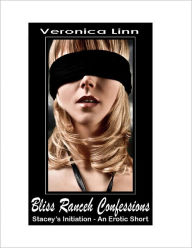 Title: Bliss Ranch Confessions: Stacey’s Initiation, Author: Veronica Linn